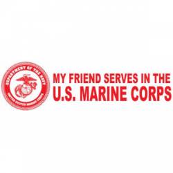 My Friend Serves In The US Marine Corps - Bumper Sticker