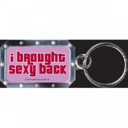 I Brought Sexy Back - Metal Key Chain