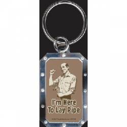 I'm Here To Lay Pipe - Metal Key Chain