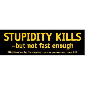 Stupidity Kills But Not Fast Enough - Mini Sticker at Sticker Shoppe