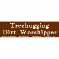 Treehugging Dirt Worshipper - Bumper Sticker