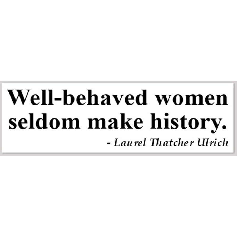 Well Behaved Women Seldom Make History Bumper Sticker At Sticker Shoppe 4069