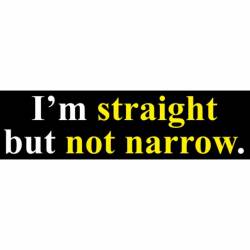 I'm Straight But Not Narrow - Bumper Sticker