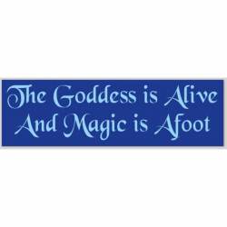 The Goddess Is Alive And Magic Is Afoot - Bumper Sticker
