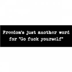 Freedom's Just Another Word For Go Fuck Yourself - Mini Sticker
