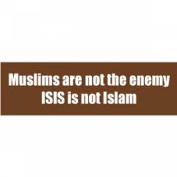 Muslims Are Not The Enemy ISIS Is Not Islam - Mini Sticker
