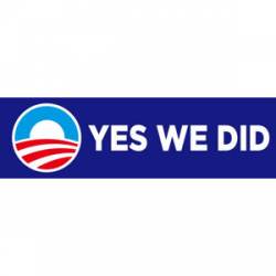 Obama Yes We Did - Bumper Sticker