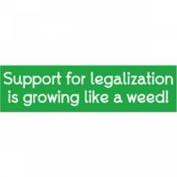 Support For Legalization Is Growing Like A Weed! - Bumper Sticker