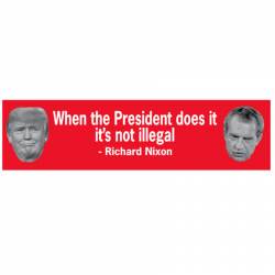 When The President Does It It's Not Illegal Richard Nixon - Bumper Sticker