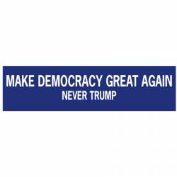 Make Democracy Great Again NEVER TRUMP - Bumper Sticker