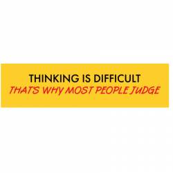 Thinking Is Difficult That's Why Most People Judge - Bumper Sticker