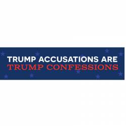 Trump Accusations Are Trump Confessions - Bumper Sticker