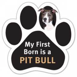 My First Born Is A Pit Bull - Paw Magnet