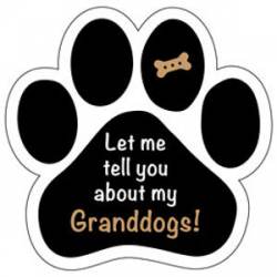 Let Me Tell You About My Granddogs - Paw Magnet