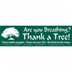 Are You Breathing? Thank A Tree - Bumper Sticker