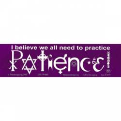 Practice Patience - Bumper Sticker