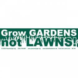 Grow Gardens Not Lawns - Bumper Sticker