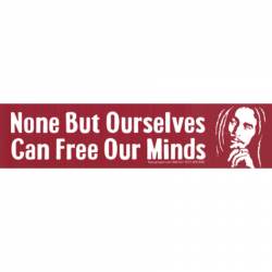 None But Ourselves Can Free Our Minds Bob Marley - Bumper Sticker