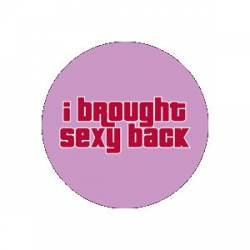 I Brought Sexy Back - Button