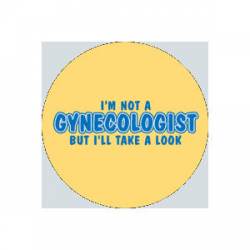 I'm Not A Gynecologist But I'll Take A Look - Button