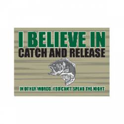 I Believe In Catch And Release - Refrigerator Magnet