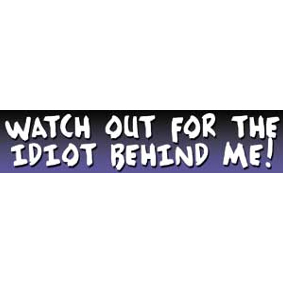 Watch Out For The Idiot Behind Me - Vinyl Sticker at Sticker Shoppe