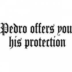 Pedro Offers You His Protection - White Die Cut Rub On Sticker