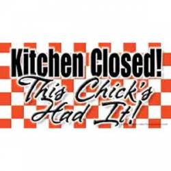 Kitchen Closed This Chicks Had It - Sticker