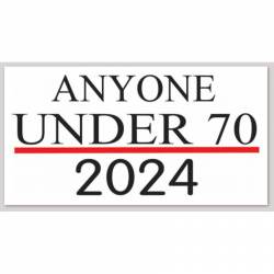 Anyone Under 70  For President 2024 - Bumper Sticker