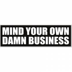 Mind Your Own Damn Business - Bumper Sticker