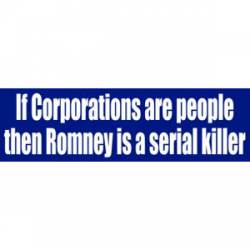 If Corporations are People Romney Serial Killer - Bumper Sticker