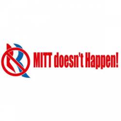 Mitt Doesn't Happen - Bumper Sticker