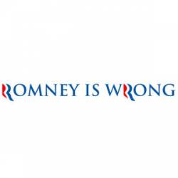 Romney Is Wrong - Bumper Sticker