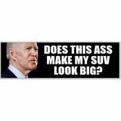 Does This Ass Make My SUV Look Big Anti Joe Biden - Bumper Sticker