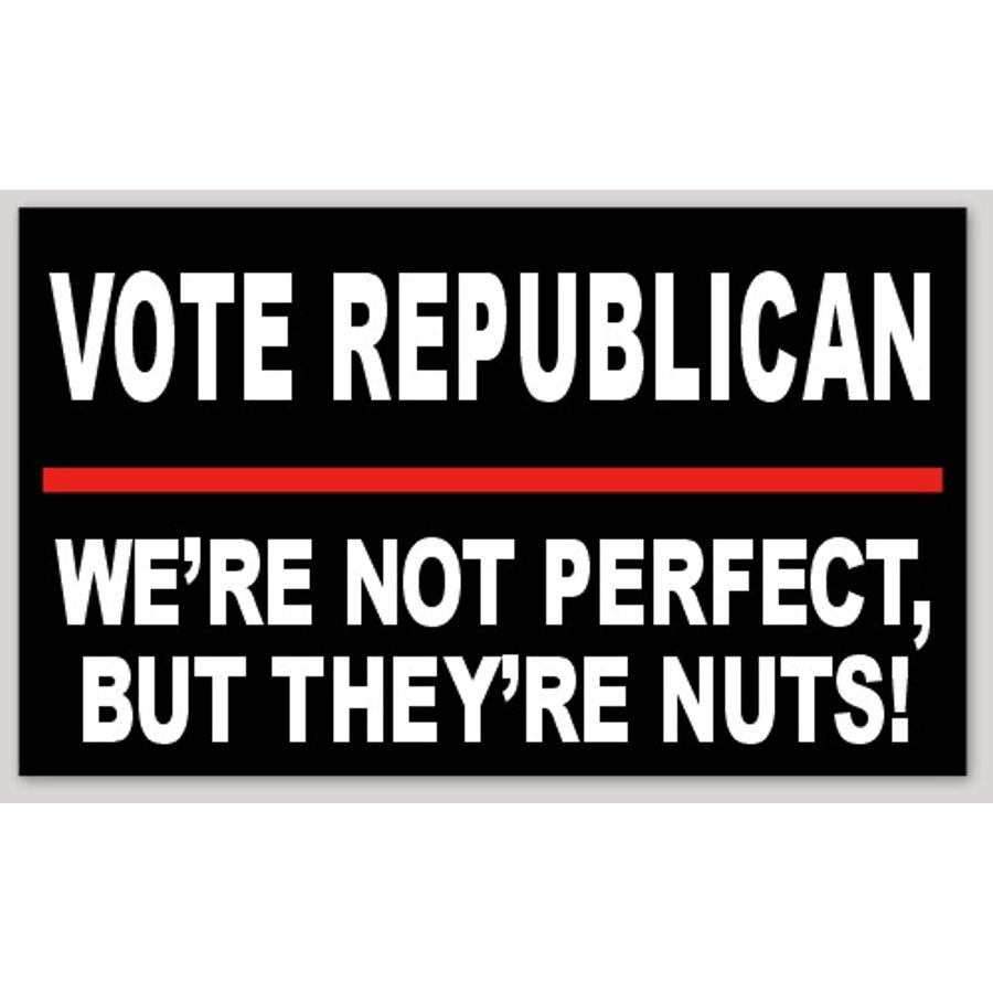 Vote Republican We're Not Perfect But Their Nuts - Vinyl Sticker At ...