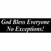 God Bless Everyone No Exceptions - Bumper Sticker