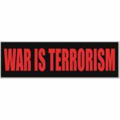 War Is Terrorism - Bumper Sticker