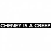 Cheney Is A Creep - Sticker