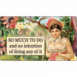 So Much To Do And No Intention Of Doing Any Of It - Vinyl Sticker