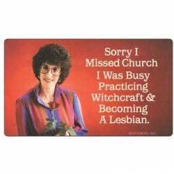 Sorry I Missed Church Practicing Witchcraft & Becoming A Lesbian - Vinyl Sticker