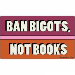 Ban Bigots Not Books - Vinyl Sticker