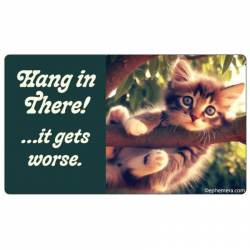 Hang In There It Gets Worse - Vinyl Sticker