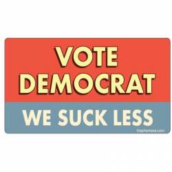 Vote Democrat We Suck Less - Vinyl Sticker