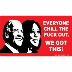 Biden/Harris Everyone Chill The Fuck Out We Got This - Vinyl Sticker
