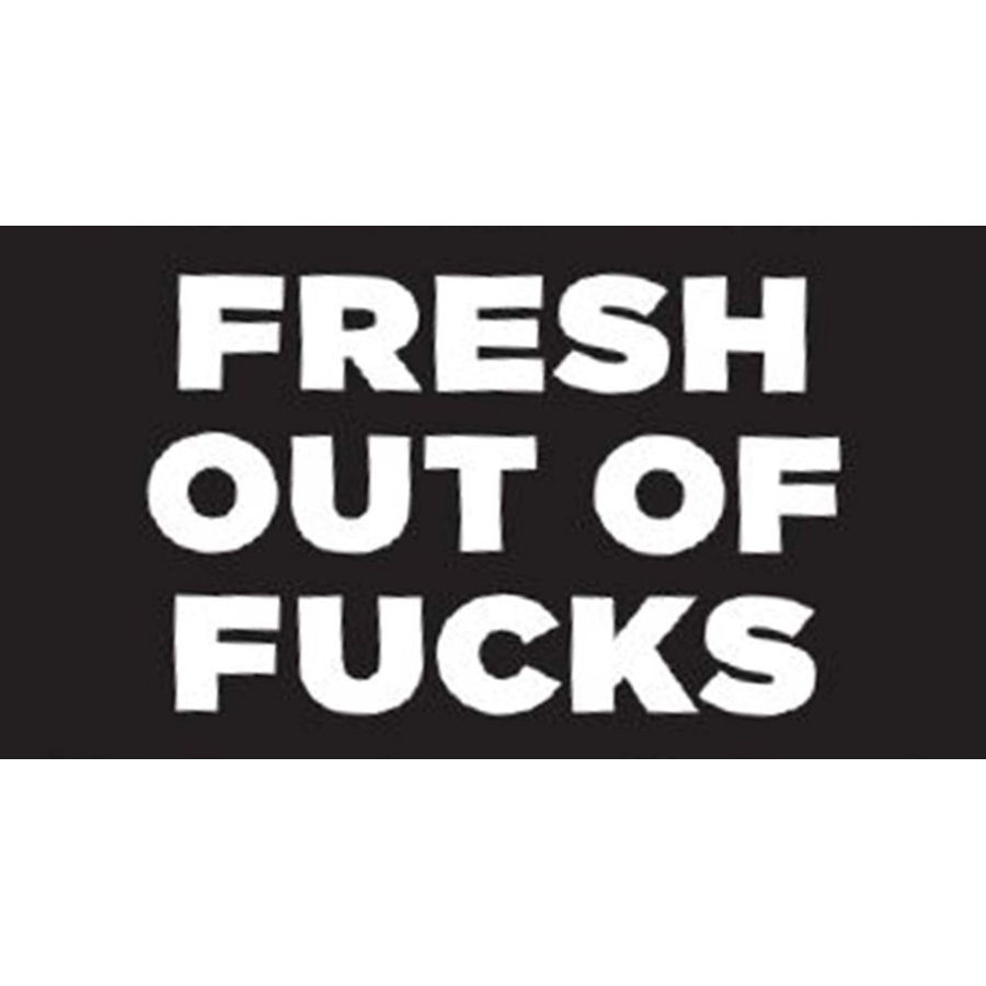 Fresh Out Of Fucks - Vinyl Sticker at Sticker Shoppe