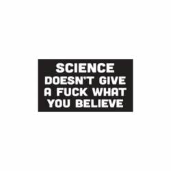 Science Doesn't Give A Fuck What You Believe - Vinyl Sticker