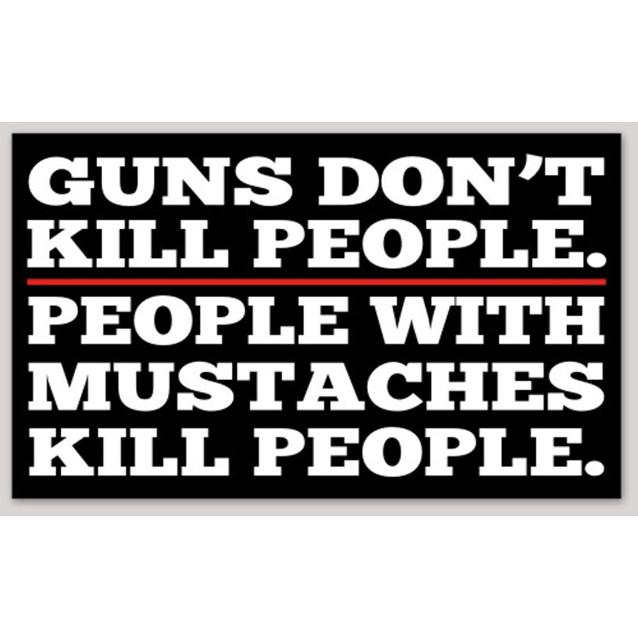 Gun's Don't Kill People. People With Mustaches Kill People - Sticker At 