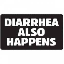 Diarrhea Also Happens - Sticker