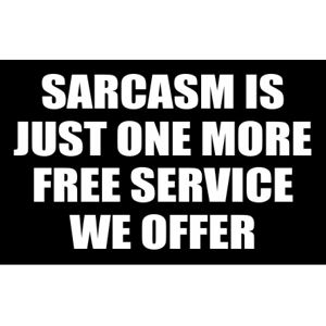 Sarcasm Is Just One More Free Service We Offer - Sticker at Sticker Shoppe