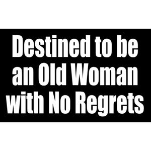 Destined To Be An Old Woman With No Regrets - Sticker at Sticker Shoppe